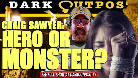 Dark Outpost 09-02-2021 Craig Sawyer: Hero Or Monster?