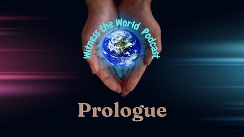 Witness the World Prologue