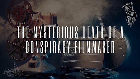 The Mysterious Death of a Conspiracy Filmmaker