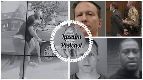 Lyceum Podcast Remoralization: Debate Panel Chauvin Verdict