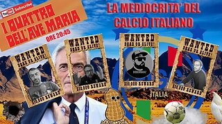 I QUATTRO DELL'AVE MARIA : LA MEDIOCRITA' DEL CALCIO ITALIANO