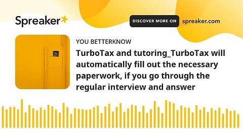 TurboTax and tutoring_TurboTax will automatically fill out the necessary paperwork, if you go throug