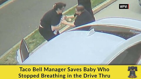 Taco Bell Manager Saves Baby Who Stopped Breathing in the Drive Thru