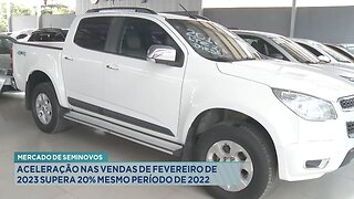 Mercado de Seminovos: Aceleração nas Vendas de Fevereiro de 2023 Supera 20% Mesmo Período de 2022.