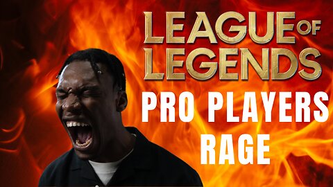 League of Legends Pro Players Rage