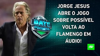 Em ÁUDIO, Jorge Jesus EXPÕE CONVERSA com o Flamengo; Corinthians PERDE para o Remo! | BATE PRONTO