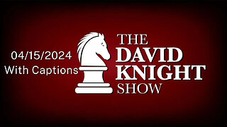 Mon 15Apr24 The David Knight Show Unabridged – With Captions