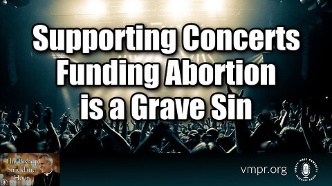 13 Mar 24, The Bishop Strickland Hour: Supporting Concerts Funding Abortion Is a Grave Sin
