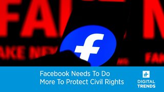 Facebook Needs To Do More To Protect Civil Rights