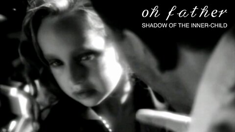 “Oh Father” [About The Shadow of The Inner-Child—You Might Cry!] (Song by Madonna)