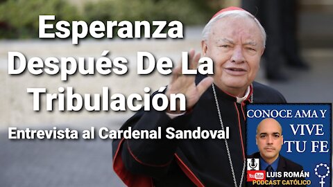Entrevista al Cardenal Juan Sandoval 🎙 Esperanza Después De La Tribulación 🙏 con Luis Roman