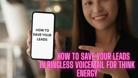 How to save your leads in ringless voicemail For Think Energy