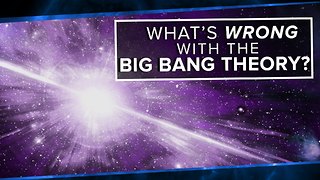 What’s Wrong With the Big Bang Theory?