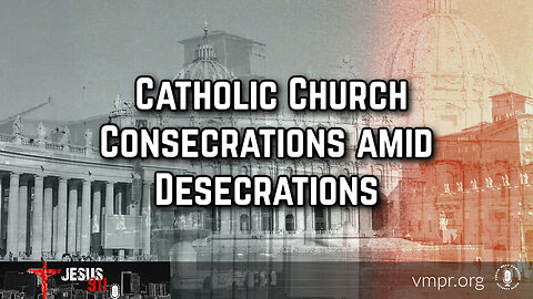 29 Dec 23, Jesus 911: Catholic Church Consecrations amid Desecrations