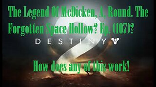 The Legend Of McDicken, A, Round. The Forgotten Space Hollow? Ep. (107)? #destiny2