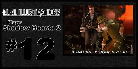 El El Plays Shadow Hearts 2 Episode 12: Tig Ol Kitties