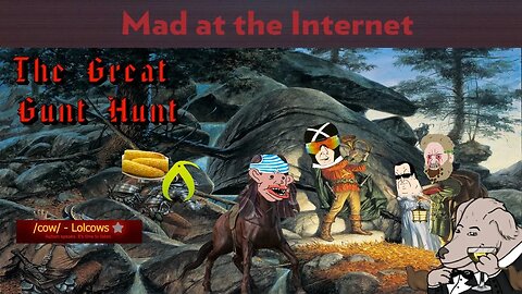 The Great Gunt Hunt - Mad at the Internet