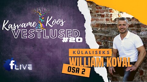 Kasvame Koos Vestlused #20 Külas William Koval OSA2