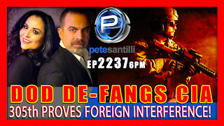 EP 2237-6PM DOD De-Fangs CIA; 305th Proves Foreign Interference; SCOTUS Maneuvers