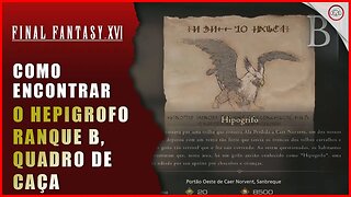 Final Fantasy 16 (FFXVI), Como encontrar o Hipogrifo Ranque B (Quadro de Caça) | Super-Dica