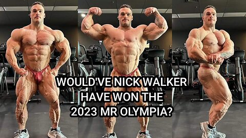 WOULD NICK WALKER HAVE WON THE 2023 MR OLYMPIA?