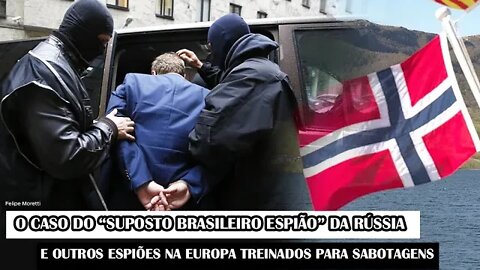 O Caso Do “Suposto Brasileiro Espião” Da Rússia E Outros Espiões Na Europa Treinados Para Sabotagens