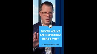 Never, ever, ever waive an inspection! Here's why.