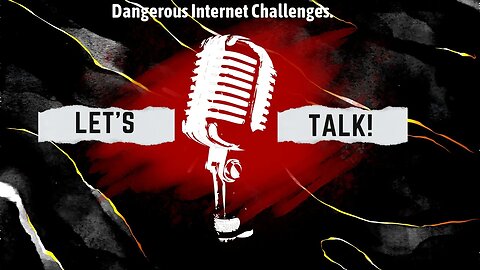 #76: Let's Talk: (Throwback) Dangerous Internet Challenges