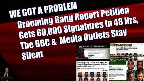 Grooming Gang Report Petition Gets 60,000 Signatures In 48 Hrs, The BBC & Media Outlets Stay Silent
