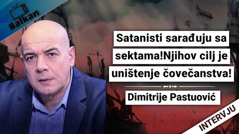 Dimitrije Pastuović-Satanisti sarađuju sa sektama!Njihov cilj je uništenje čovečanstva!