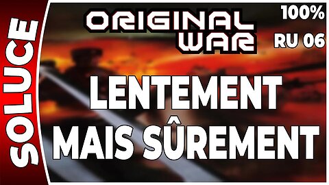 ORIGINAL WAR - Mission 06 RU - LENTEMENT MAIS SÛREMENT - 100% [FR PC]