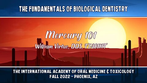 Fundamentals of Biological Dentistry: Mercury 101 by William Virtue, DDS, FIAOMT