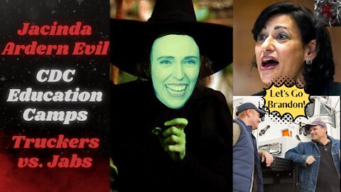 Wicked Witch of New Zealand Marvels at Segregation | Truckers Say NO JAB | CDC Re-Education Camps