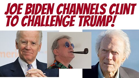 Joe throws down a 'Clint like' challenge to Trump!