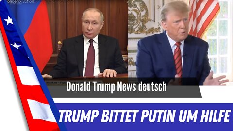 Trump bittet Putin um Hilfe.