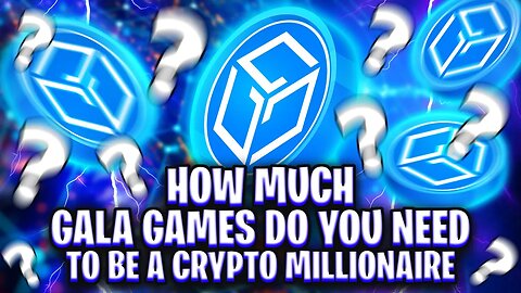 HOW MUCH GALA GAMES DO YOU NEED TO BE A CRYPTO MILLIONAIRE