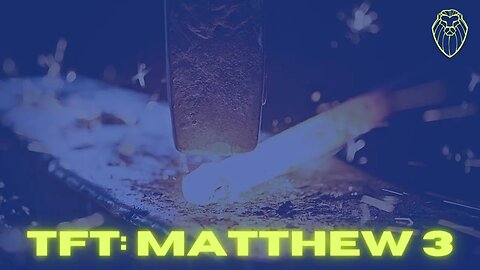 THE FORGING TABLE | Matthew 3 (Ep. 510)