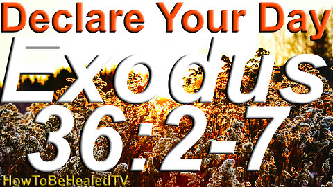 Exodus 36:2-7 KJV - Biblical Prosperity Scriptures - Declare Your Day - Fridays