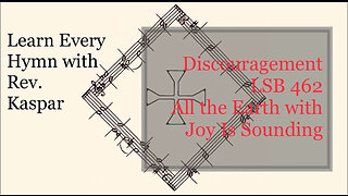 LSB 462 All the Earth with Joy Is Sounding (discouragement) ( Lutheran Service Book )