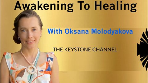 Awakening to Healing 39: With Oksana Molodyakova - Healing conversation