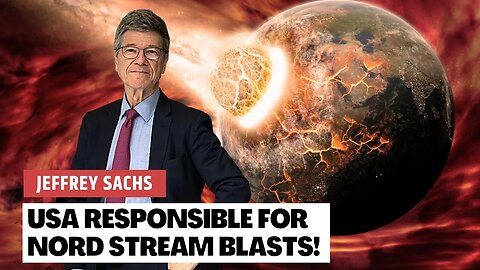 Who Destroyed the Nord Stream 2 Pipeline?? Jeffrey Sachs Has the Answers