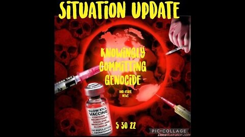SITUATION UPDATE 5/30/22 - VAX GENOCIDE/ELITES IN PANIC, MONKEY POX PLANDEMIC FAKE AND MORE.