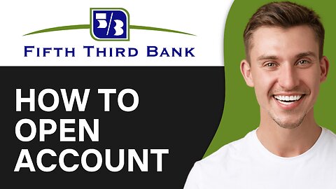 How To Open Account On Fifth Third Bank