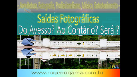 Saída Fotográfica - Do Avesso?! Será?! Fotos de Reflexos. Rogério Gama - Arquitetura e Fotografia