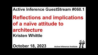 ActInf GuestStream 060.1 ~ "Reflections and implications of a naïve attitude to architecture"