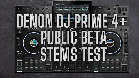 First Look- Denon DJ Prime 4+ with Public Beta Firmware - STEM test.