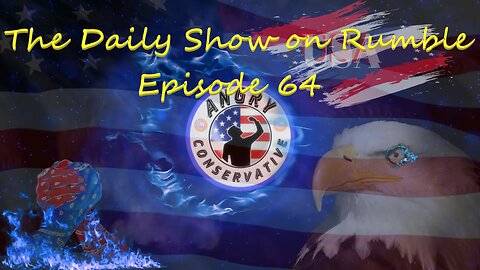 The Daily Show with the Angry Conservative - Episode 64