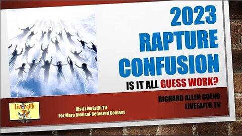 2023 Rapture Confusion: Is it All Guess Work? CHRIST WILL RETURN HAVE NO DOUBT!