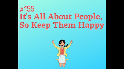 #155 It's All About People, So Keep Them Happy