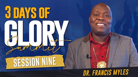 Session 9 - Dr. Francis Myles - 3 Days of Glory 2023